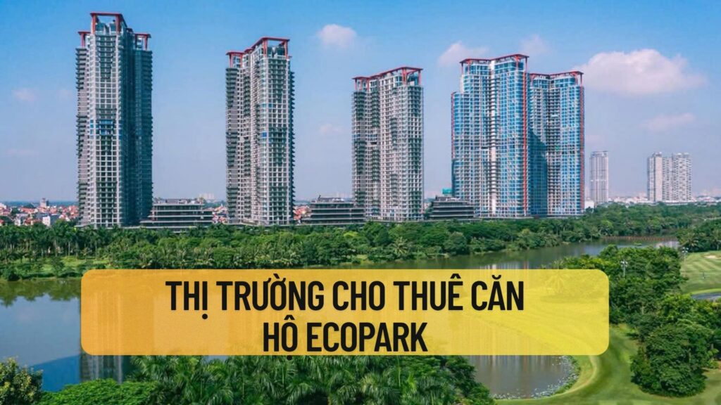 Thị Trường Cho Thuê Căn Hộ Ecopark